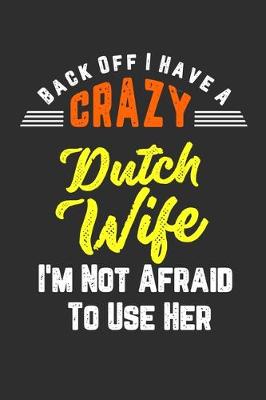 Book cover for Back Off I Have A Crazy Dutch Wife I'm Not Afraid To Use Her