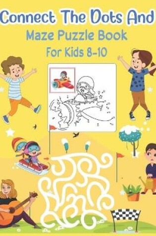 Cover of Connect The Dots and Maze Puzzle Book For Kids 8-10