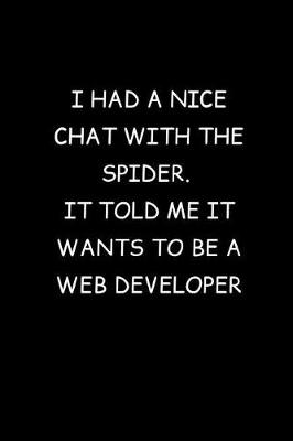 Book cover for I Had A Nice Chat With The Spider. It Told Me It Wants To Be A Web Developer