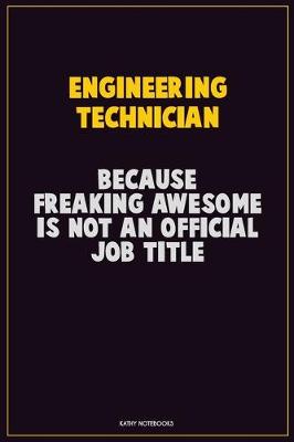 Book cover for Engineering technician, Because Freaking Awesome Is Not An Official Job Title