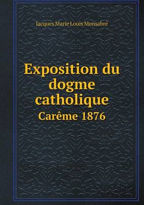 Book cover for Exposition du dogme catholique Carême 1876