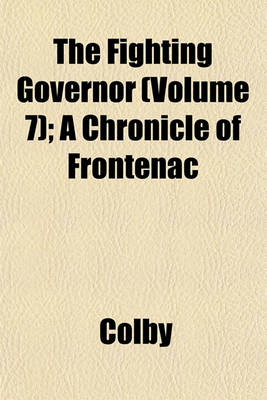 Book cover for The Fighting Governor (Volume 7); A Chronicle of Frontenac