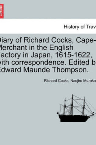 Cover of Diary of Richard Cocks, Cape-Merchant in the English Factory in Japan, 1615-1622, with Correspondence. Edited by Edward Maunde Thompson.