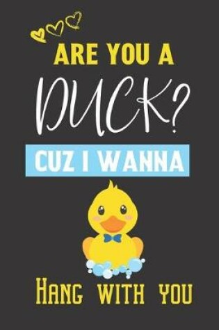 Cover of Are you a Duck? Cuz i wanna hang with you