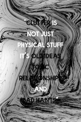 Book cover for Clutter Is Not Just Physical Stuff It's Old Ideas Toxic Relationships And Bad Habits