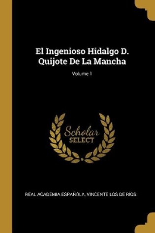 Cover of El Ingenioso Hidalgo D. Quijote De La Mancha; Volume 1