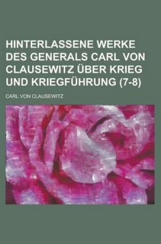 Cover of Hinterlassene Werke Des Generals Carl Von Clausewitz Uber Krieg Und Kriegfuhrung (7-8 )