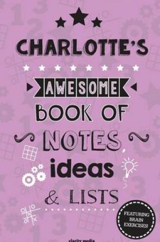 Cover of Charlotte's Awesome Book Of Notes, Lists & Ideas