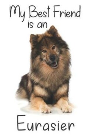 Cover of My best Friend is an Eurasier