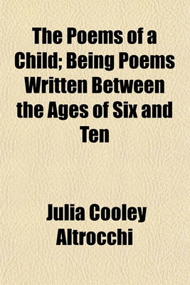 Book cover for The Poems of a Child; Being Poems Written Between the Ages of Six and Ten