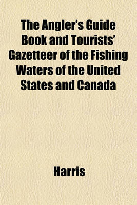 Book cover for The Angler's Guide Book and Tourists' Gazetteer of the Fishing Waters of the United States and Canada