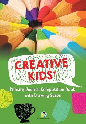 Book cover for Creative Kids' Primary Journal Composition Book with Drawing Space