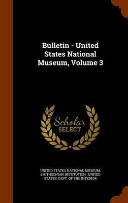 Book cover for Bulletin - United States National Museum, Volume 3