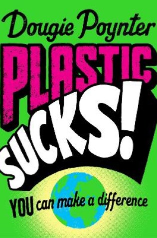 Cover of Plastic Sucks! You Can Make A Difference