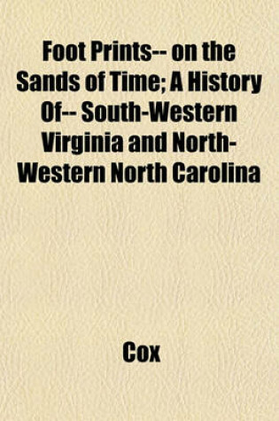 Cover of Foot Prints-- On the Sands of Time; A History Of-- South-Western Virginia and North-Western North Carolina