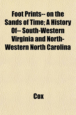 Book cover for Foot Prints-- On the Sands of Time; A History Of-- South-Western Virginia and North-Western North Carolina