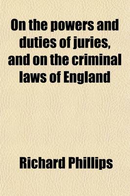 Book cover for On the Powers and Duties of Juries and on the Criminal Laws of England