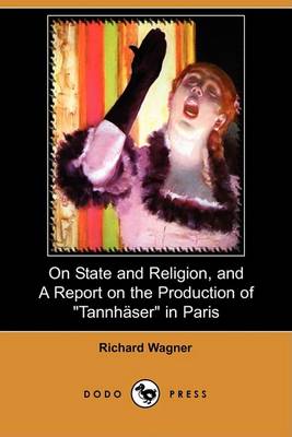 Book cover for On State and Religion, and a Report on the Production of Tannhauser in Paris (Dodo Press)