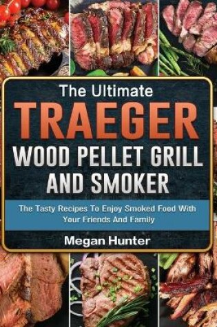 Cover of The Ultimate Traeger Wood Pellet Grill And Smoker