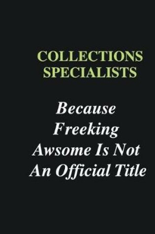 Cover of Collections Specialists Because Freeking Awsome is Not An Official Title