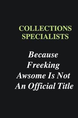 Book cover for Collections Specialists Because Freeking Awsome is Not An Official Title