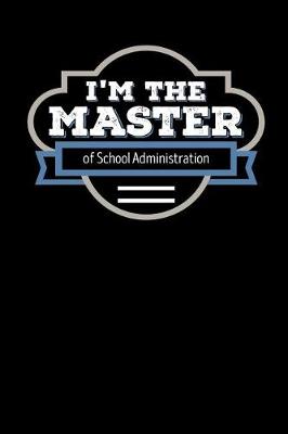 Book cover for I'm the Master of School Administration