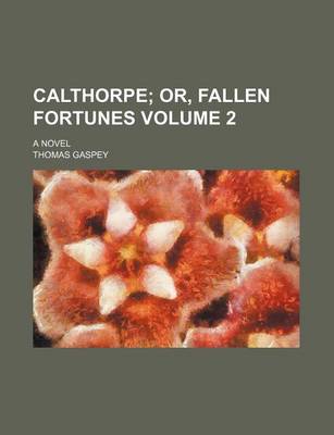 Book cover for Calthorpe Volume 2; Or, Fallen Fortunes. a Novel