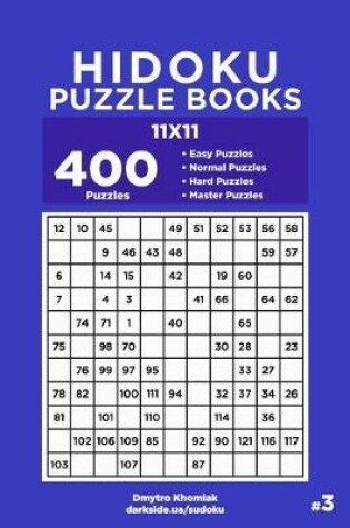 Cover of Hidoku Puzzle Books - 400 Easy to Master Puzzles 11x11 (Volume 3)
