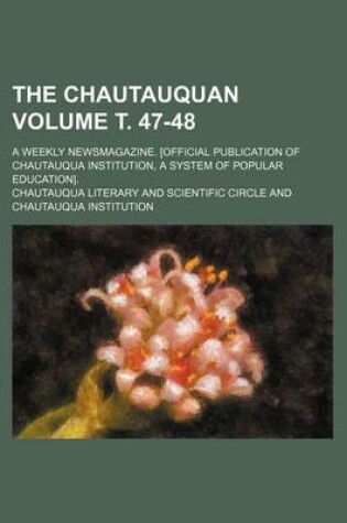 Cover of The Chautauquan Volume . 47-48; A Weekly Newsmagazine. [Official Publication of Chautauqua Institution, a System of Popular Education].