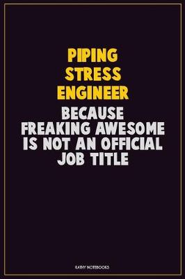 Book cover for Piping Stress Engineer, Because Freaking Awesome Is Not An Official Job Title