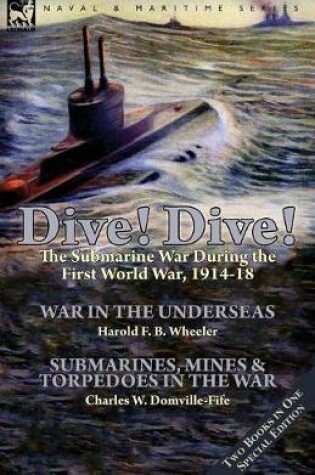 Cover of Dive! Dive!-The Submarine War During the First World War, 1914-18