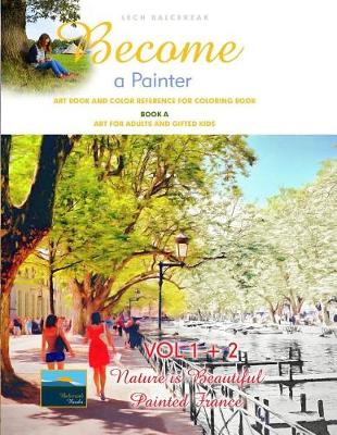 Book cover for Art Book and Color Reference for Coloring Book. Become a Painter. Vol 1+2, Nature Is Beautiful + Painted France. Book A