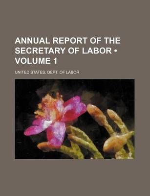 Book cover for Annual Report of the Secretary of Labor (Volume 1 )