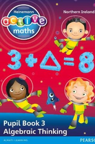 Cover of Heinemann Active Maths Northern Ireland - Key Stage 2 - Exploring Number - Pupil Book 3 - Algebraic Thinking