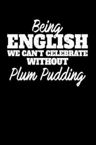 Cover of Being English we can't celebrate without Plum Pudding