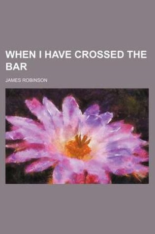 Cover of When I Have Crossed the Bar
