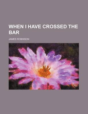 Book cover for When I Have Crossed the Bar