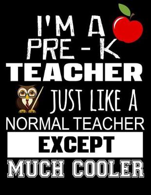 Book cover for I'm a Pre-K Teacher Just Like a Normal Teacher Except Much Cooler