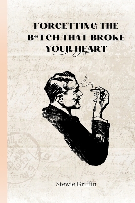 Book cover for Forgetting the B*tch That Broke Your Heart