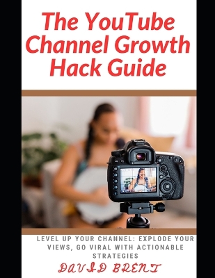 Book cover for The YouTube channel Growth Hack Guide