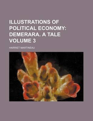 Book cover for Illustrations of Political Economy Volume 3; Demerara. a Tale