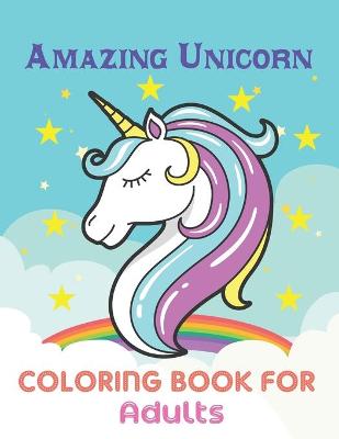 Book cover for Amazing Unicorn Coloring Book For Adults