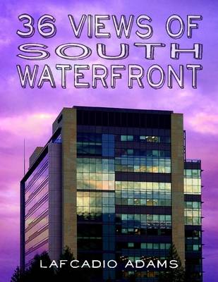 Book cover for 36 Views of South Waterfront