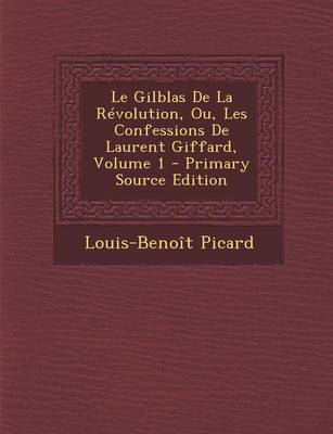 Book cover for Le Gilblas de La Revolution, Ou, Les Confessions de Laurent Giffard, Volume 1 - Primary Source Edition