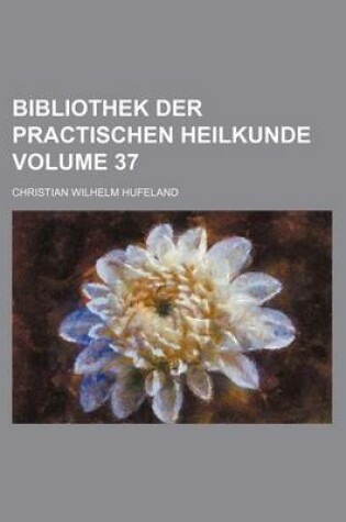 Cover of Bibliothek Der Practischen Heilkunde Volume 37