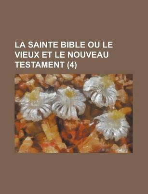 Book cover for La Sainte Bible Ou Le Vieux Et Le Nouveau Testament (4 )