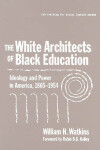 Book cover for The White Architects of Black Education