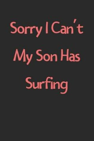 Cover of Sorry I Can't My Son Has Surfing