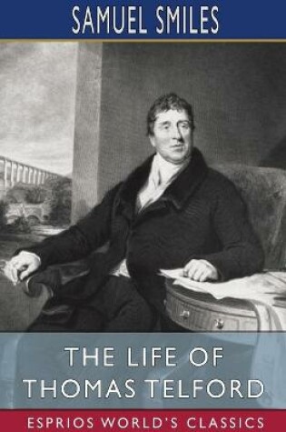 Cover of The Life of Thomas Telford (Esprios Classics)