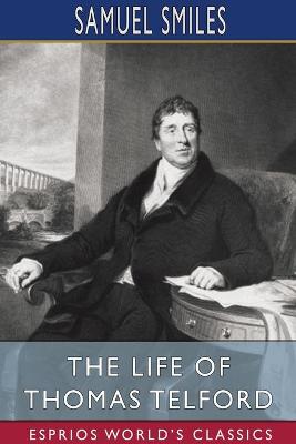 Book cover for The Life of Thomas Telford (Esprios Classics)